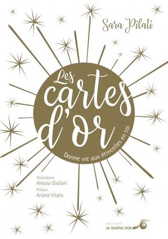 Couverture du livre « Les cartes d'or ; donne vie aux étincelles en toi » de Sara Pilati et Alessia Giuliani aux éditions Le Souffle D'or