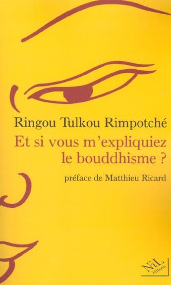 Couverture du livre « Et si vous m'expliquiez le bouddhisme ? » de Rimpotche/Ricard aux éditions Nil
