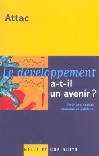 Couverture du livre « Le Developpement A-T-Il Un Avenir ? Pour Une Societe Econome Et Solidaire » de Attac aux éditions Mille Et Une Nuits