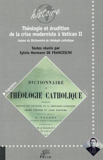 Couverture du livre « Théologie et érudition de la crise moderniste à Vatican II : Autour du Dictionnaire de théologie catholique » de Franceschi S H D. aux éditions Pu De Limoges