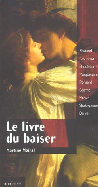 Couverture du livre « Le livre du baiser - rostan casanova baudelaire maupassant ronsard goethe musset shakespeare dante » de Martine Mairal aux éditions Editions 1