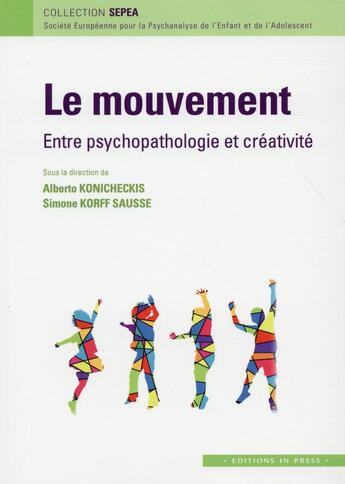 Couverture du livre « Le mouvement ; entre création et psychopathologie » de Alberto Konicheckis et Simone Korff Sausse aux éditions In Press