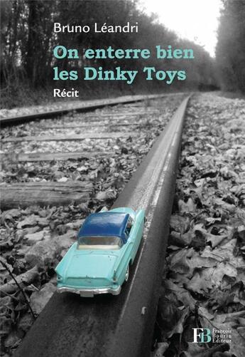 Couverture du livre « On enterre bien les Dinky Toys » de Bruno Leandri aux éditions Les Peregrines