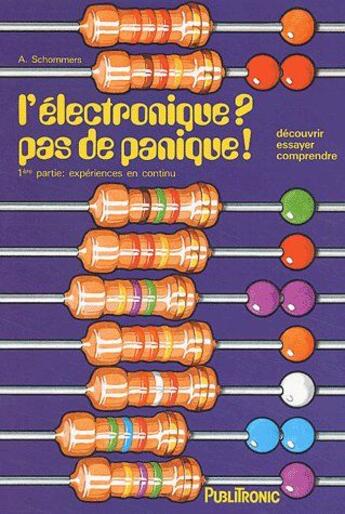 Couverture du livre « L'électronique ?, pas de panique ! t.1 ; expériences en continu » de Schommers Adrian aux éditions Publitronic Elektor