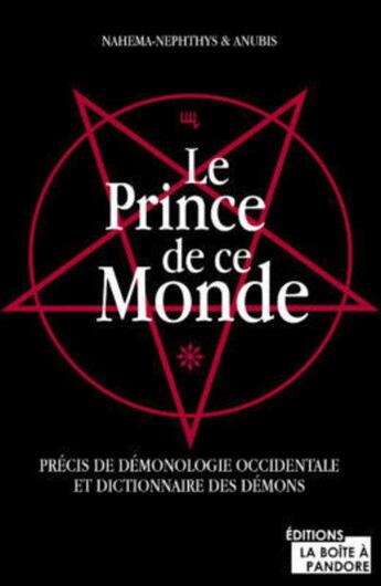 Couverture du livre « Le prince de ce monde : précis de démonologie occidentale et dictionnaires des démons » de Anubis aux éditions La Boite A Pandore