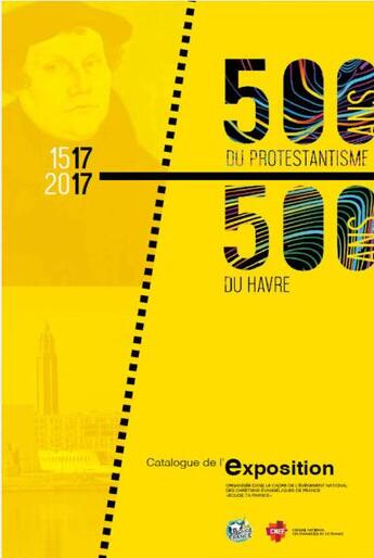 Couverture du livre « 500 ans du protestantisme, 500 ans du Havre ; catalogue de l'exposition » de  aux éditions Foi Et Victoire