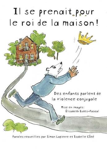 Couverture du livre « Il se prenait pour le roi de la maison ! des enfants parlent de la violence conjugale » de  aux éditions Remue Menage