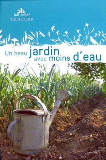 Couverture du livre « Un beau jardin avec moins d'eau » de  aux éditions Horticolor