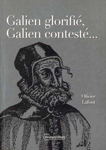 Couverture du livre « Galien glorifié, galien contesté ... » de Olivier Lafont aux éditions Pharmathemes