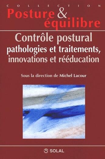 Couverture du livre « Contrôle postural ; pathologies et traitements, innovations et rééducation » de Michel Lacour aux éditions Solal