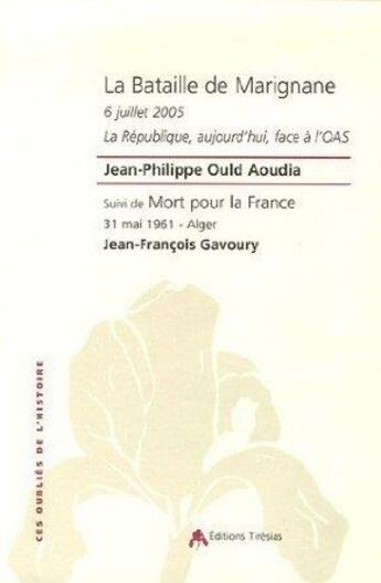 Couverture du livre « La bataille de Marignane ; 6 juillet 2005, La République, aujourd'hui, face à l'OAS ; mort pour la France, 31 mai 1961, Alger » de Jean-Philippe Ould Aoudia et Jean-Francois Gavoury aux éditions Tiresias