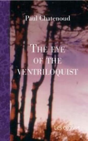 Couverture du livre « The eye of the ventriloquist » de Paul Chatenoud aux éditions Les Cygnes