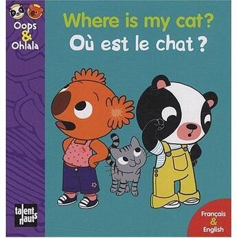 Couverture du livre « OOPS ET OHLALA : where is my cat ? ; où est le chat ? » de Amelie Graux et Mellow aux éditions Talents Hauts