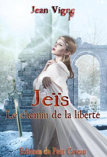 Couverture du livre « Jeïs ; le chemin de la liberté » de Jean Vigne aux éditions Les Editions Du Petit Caveau