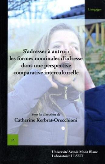 Couverture du livre « S'adresser à autrui : les formes nominales d'adresse dans une perspective comparative interculturel » de Catherine Kerbrat-Orecchioni aux éditions Universite De Savoie