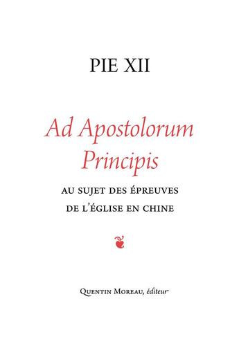 Couverture du livre « Ad apostolorum principis ; au sujet des épreuves de l'église en Chine » de Pie Xii aux éditions Quentin Moreau