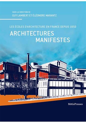 Couverture du livre « Architectures manifestes ; les écoles d'architecture en France depuis 1950 » de Eleonore Marantz et Guy Lambert aux éditions Metispresses