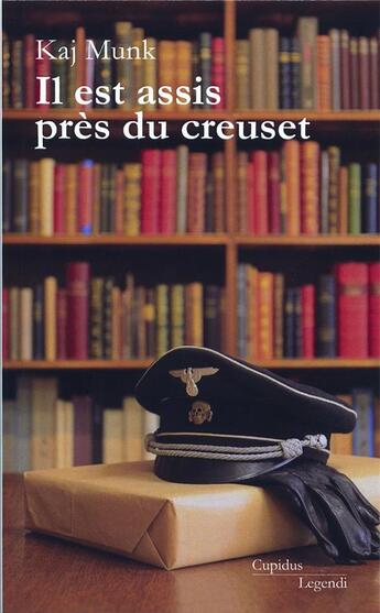 Couverture du livre « Il est assis pres du creuset » de Kaj Munk aux éditions Cupidus Legendi