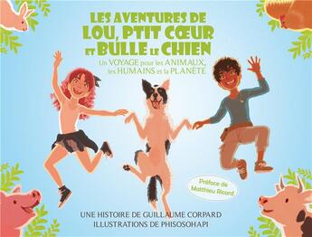 Couverture du livre « Les aventures de Lou, Ptit Coeur et Bulle le chien ; un voyage pour les animaux, les humains et la planète » de Guillaume Corpard et Phisosohapi aux éditions Parhelie