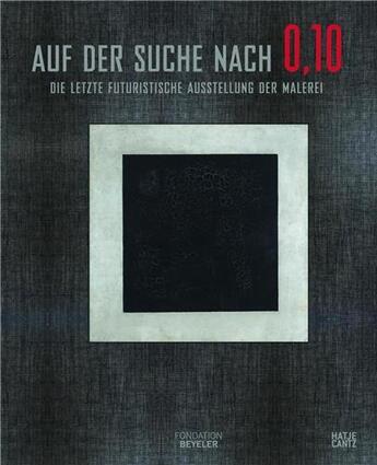 Couverture du livre « Auf der suche nach 0,10 die letzte futuristische (fondation beyeler) /allemand » de Drutt Matthew aux éditions Hatje Cantz