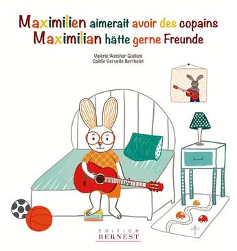 Couverture du livre « Maximilien aimerait avoir des copains ; Maximilian hätte gerne freunde » de Gaelle Vervelle-Berthelet et Valerie Weishar Giuliani aux éditions Bernest