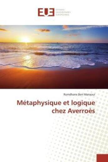 Couverture du livre « Metaphysique et logique chez averroes » de Mansour-R aux éditions Editions Universitaires Europeennes