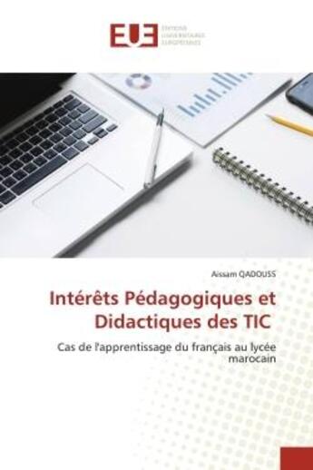 Couverture du livre « Interets pedagogiques et didactiques des tic - cas de l'apprentissage du francais au lycee marocain » de Qadouss Aissam aux éditions Editions Universitaires Europeennes