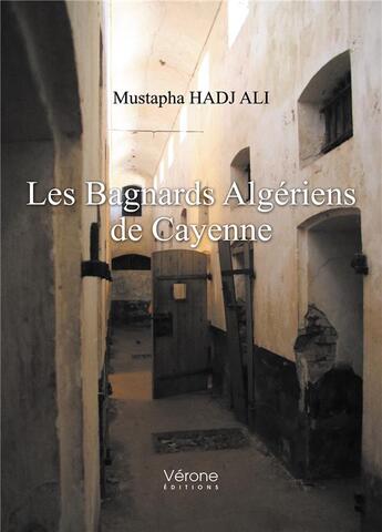 Couverture du livre « Les bagnards algériens de Cayenne » de Mustapha Hadj Ali aux éditions Verone