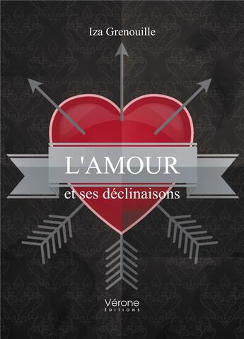 Couverture du livre « L'amour et ses déclinaisons » de Iza Grenouille aux éditions Verone