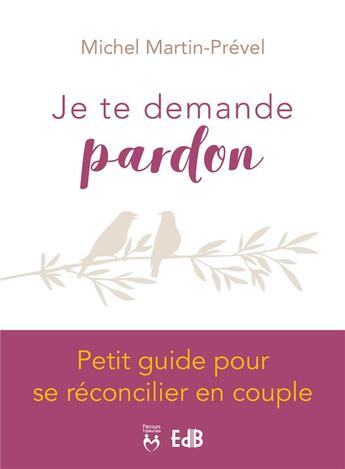 Couverture du livre « Je te demande pardon ; petit guide pour se réconcilier en couple » de Michel Martin-Prevel aux éditions Des Beatitudes