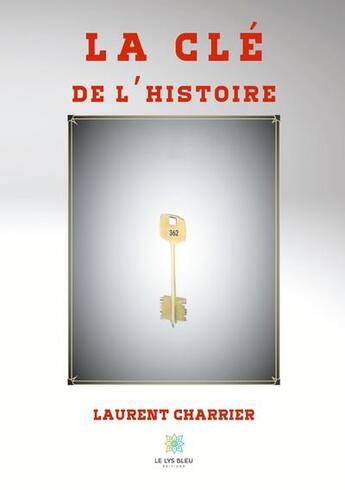 Couverture du livre « La clé de l'histoire » de Laurent Charrier aux éditions Le Lys Bleu