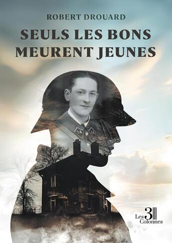 Couverture du livre « Seuls les bons meurent jeunes » de Robert Drouard aux éditions Les Trois Colonnes