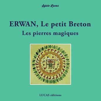 Couverture du livre « Erwan, le petit Breton Les pierres magiques : Les pierres magiques » de Sylvie Lucas aux éditions Lucas Editions