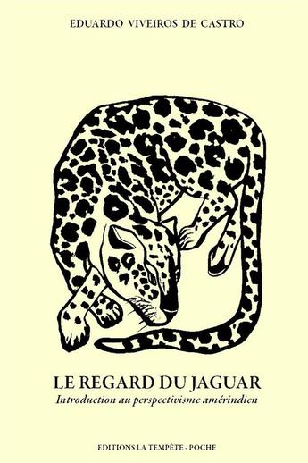 Couverture du livre « Le regard du jaguar : Introduction au perspectivisme amérindien (édition 2023) » de Eduardo Viveiros De Castro aux éditions La Tempete