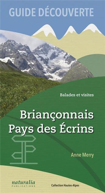 Couverture du livre « Guide découverte ; balades et visites, Briançonnais, pays des Écrins » de Anne Merry aux éditions Naturalia