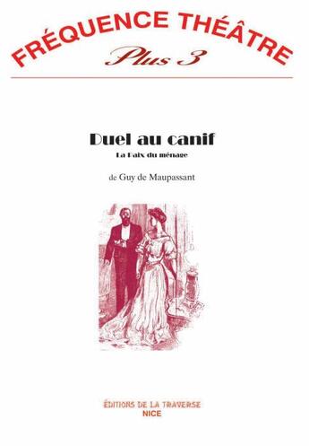 Couverture du livre « Revue Frequence Theatre Plus N.3 ; Duel Au Canif (La Paix Du Ménage) » de Guy de Maupassant aux éditions La Traverse