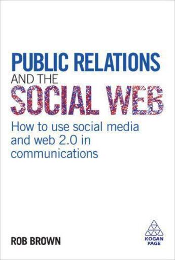 Couverture du livre « Public Relations and the Social Web » de Robert Brown aux éditions Kogan Page Digital