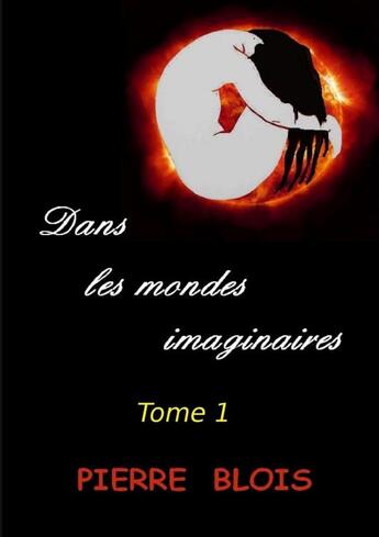 Couverture du livre « Dans les Mondes Imaginaires - Tome 1 » de Pierre Blois aux éditions Lulu