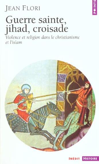 Couverture du livre « Guerre sainte, jihad, croisade - violence et religion dans le christianisme et l'islam » de Jean Flori aux éditions Points