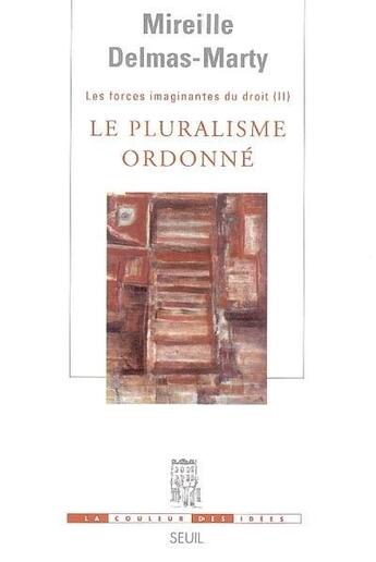 Couverture du livre « Les forces imaginantes du droit Tome 2 ; le pluralisme ordonné » de Mireille Delmas-Marty aux éditions Seuil