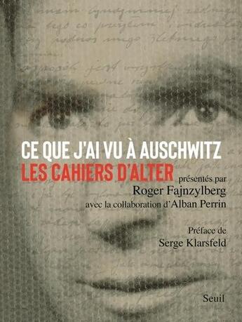 Couverture du livre « Ce que j'ai vu à Auschwitz : Les cahiers d'Alter » de Alter Fajnzylberg et Alban Perrin aux éditions Seuil