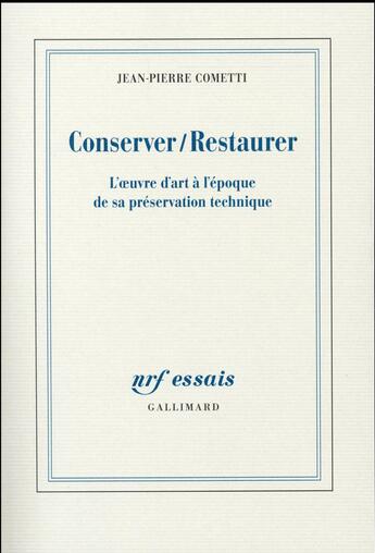 Couverture du livre « Conserver / restaurer ; l'oeuvre d'art à l'époque de sa préservation technique » de Jean-Pierre Cometti aux éditions Gallimard