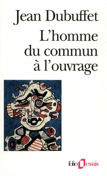 Couverture du livre « L'Homme du commun à l'ouvrage » de Jean Dubuffet aux éditions Folio