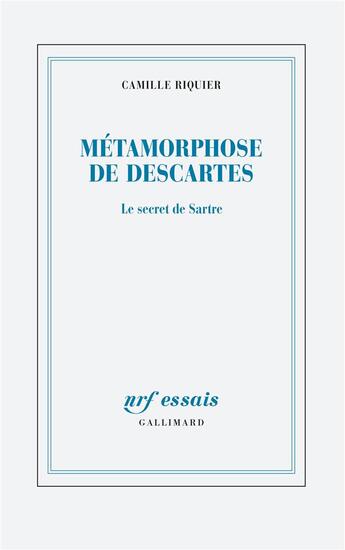 Couverture du livre « Métamorphoses de Descartes : le secret de Sartre » de Camille Riquier aux éditions Gallimard