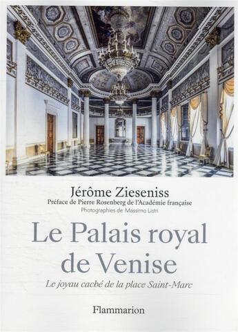 Couverture du livre « Le palais royal de Venise : le joyau caché de la Place Saint-Marc » de Massimo Listri et Jerome Zieseniss aux éditions Flammarion