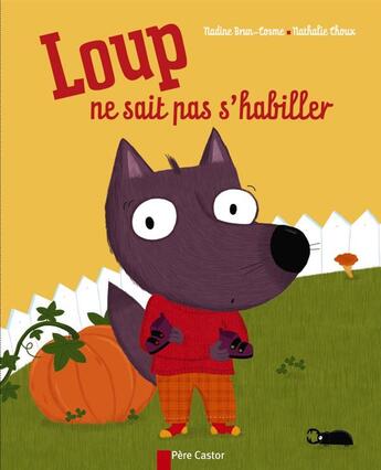 Couverture du livre « Loup ne sait pas s'habiller » de Brun-Cosme/Choux aux éditions Pere Castor