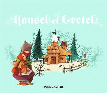 Couverture du livre « Hansel et Gretel » de Jacob Grimm aux éditions Pere Castor