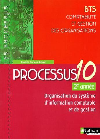 Couverture du livre « Processus 10 ; BTS comptabilité et gestion des organisations ; 2ème année ; organisation du système d'information comptable et de gestion ; livre de l'élève (édition 2009) » de Couleau-Dupont A. aux éditions Nathan