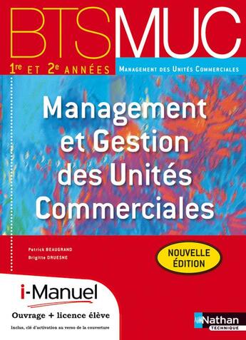 Couverture du livre « Management et gestion des unites commerciales bts 1re et 2e annees livre + licence eleve bts muc » de Beaugrand/Druesne aux éditions Nathan