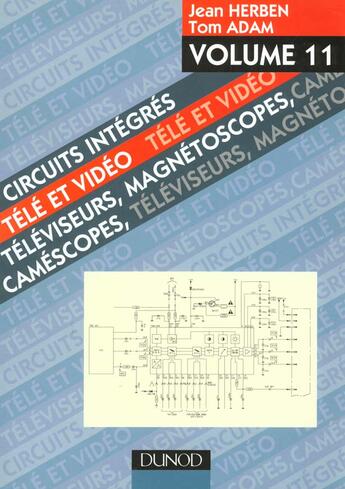 Couverture du livre « Circuits Integres Tele Et Video T.11 ; Televiseurs, Magnetoscopes, Camescopes » de Jean Herben et Tom Adam aux éditions Dunod